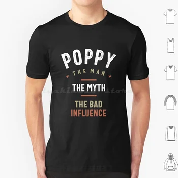 Férfi Pipacs Az ember A mítosz A rossz befolyás Vicces ajándék póló Nagy méret 100% pamut mák Mákos ötletek Mák