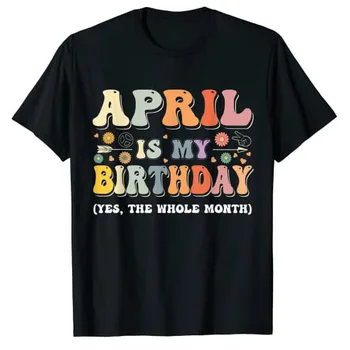 április-is-én-születésnapom igen Az egész hónap születésnapja Groovy póló Vicces mondások Levelek Nyomtatott grafika Póló felsők B-napi ajándékok